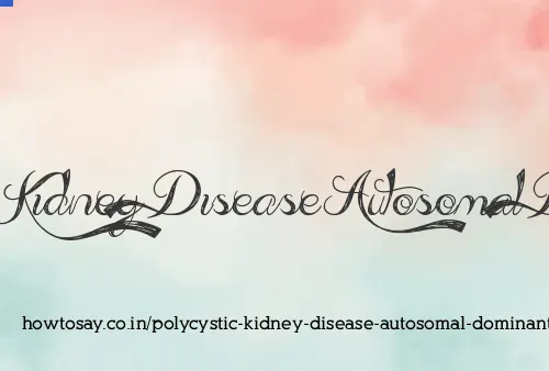 Polycystic Kidney Disease Autosomal Dominant