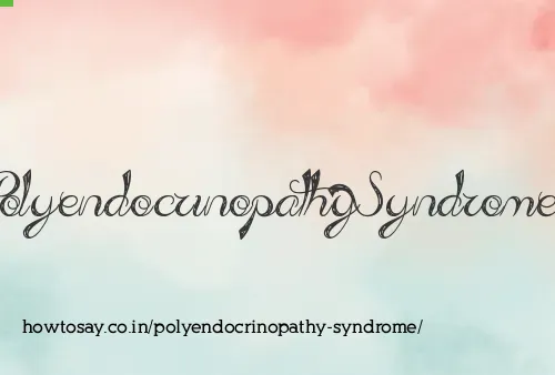 Polyendocrinopathy Syndrome