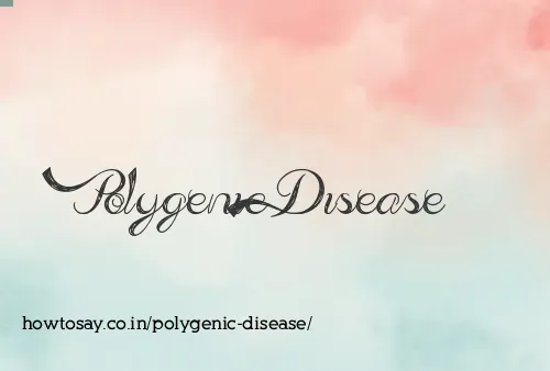 Polygenic Disease