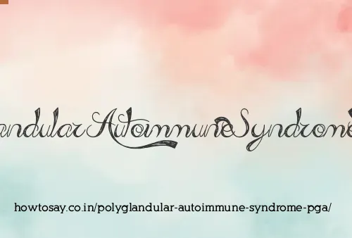 Polyglandular Autoimmune Syndrome Pga