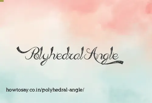 Polyhedral Angle