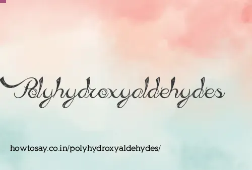 Polyhydroxyaldehydes