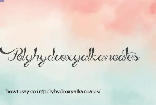 Polyhydroxyalkanoates