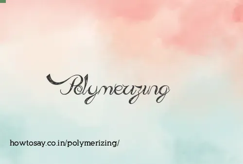 Polymerizing