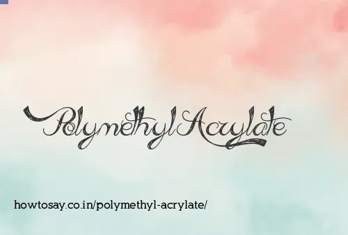 Polymethyl Acrylate