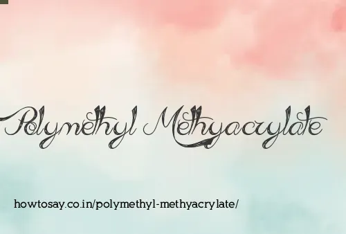 Polymethyl Methyacrylate