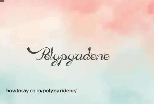 Polypyridene