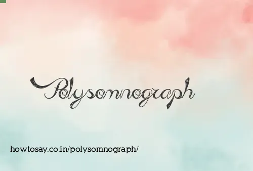 Polysomnograph