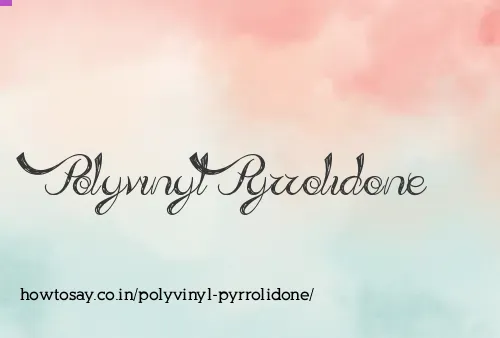 Polyvinyl Pyrrolidone