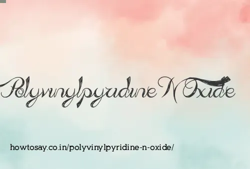 Polyvinylpyridine N Oxide