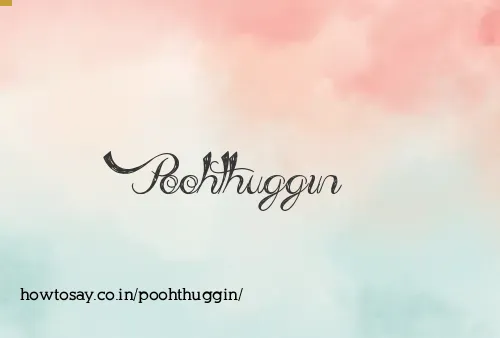 Poohthuggin