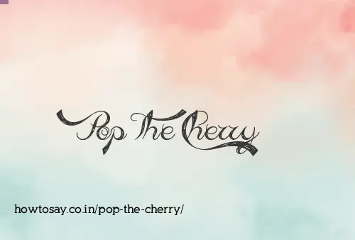 Pop The Cherry