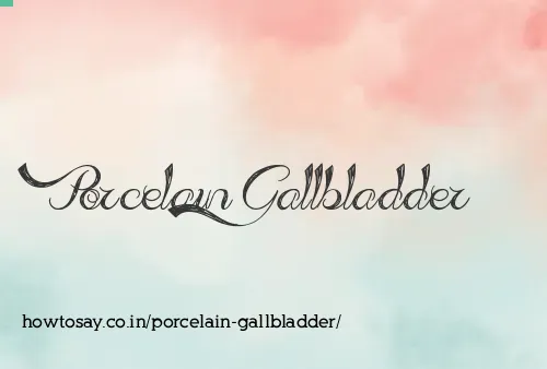 Porcelain Gallbladder