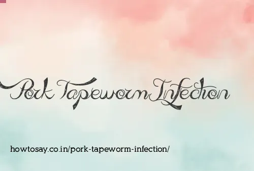 Pork Tapeworm Infection