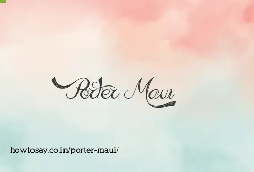 Porter Maui