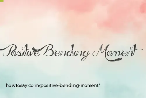 Positive Bending Moment