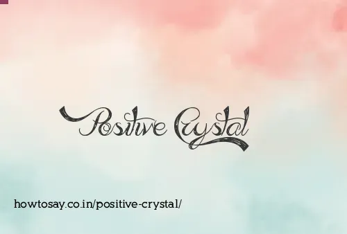 Positive Crystal