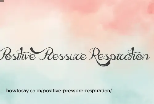 Positive Pressure Respiration