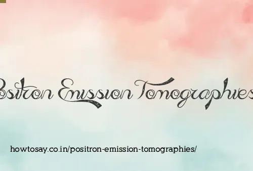 Positron Emission Tomographies