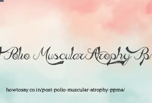 Post Polio Muscular Atrophy Ppma