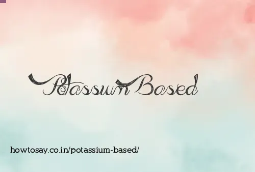 Potassium Based