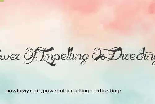 Power Of Impelling Or Directing