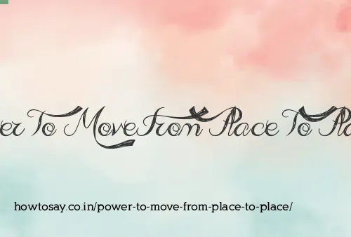 Power To Move From Place To Place