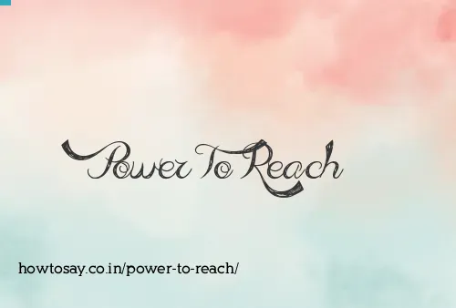 Power To Reach