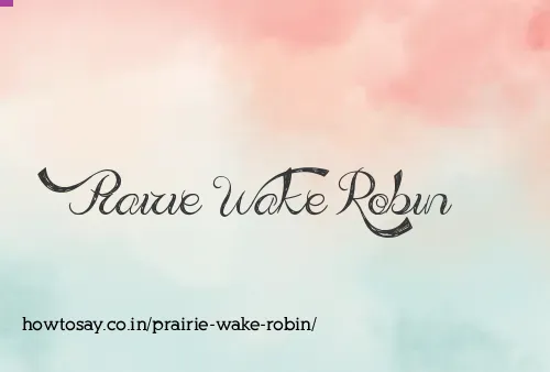 Prairie Wake Robin