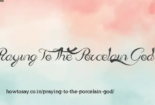 Praying To The Porcelain God