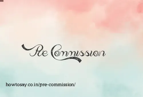 Pre Commission