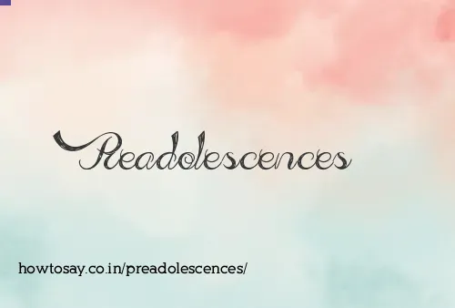 Preadolescences