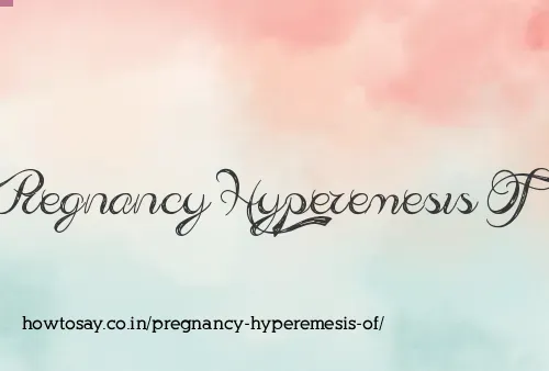 Pregnancy Hyperemesis Of