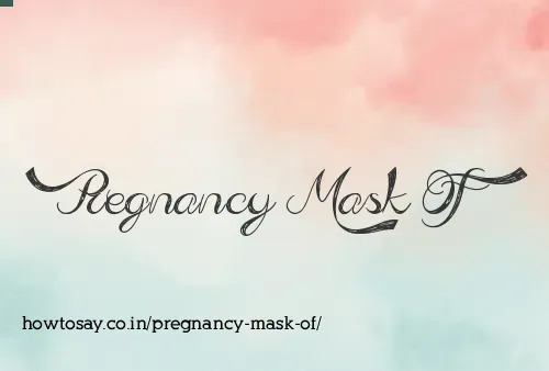 Pregnancy Mask Of