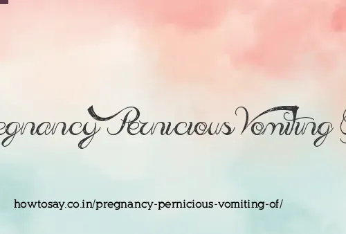 Pregnancy Pernicious Vomiting Of