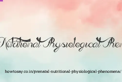 Prenatal Nutritional Physiological Phenomena