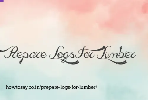Prepare Logs For Lumber