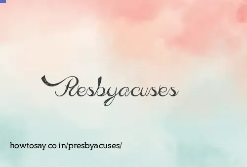Presbyacuses