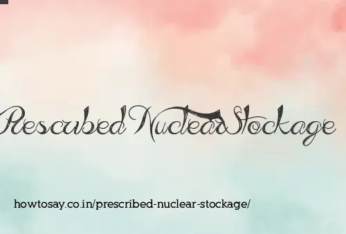 Prescribed Nuclear Stockage
