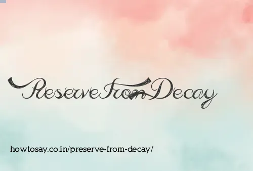 Preserve From Decay