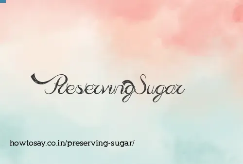 Preserving Sugar
