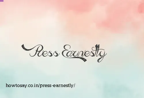 Press Earnestly