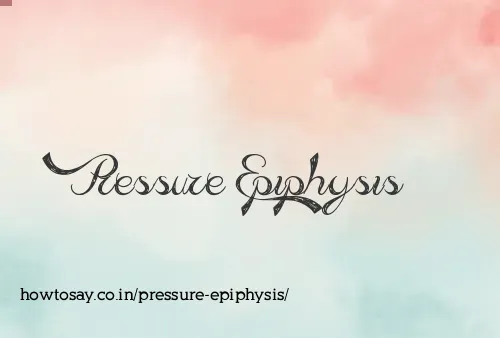 Pressure Epiphysis