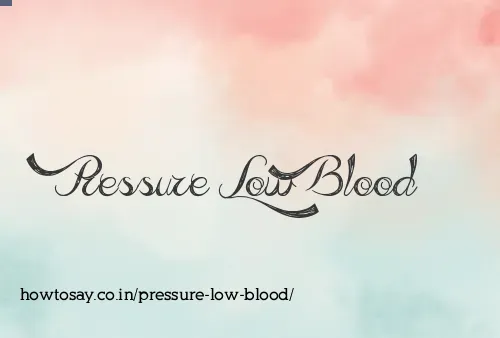Pressure Low Blood
