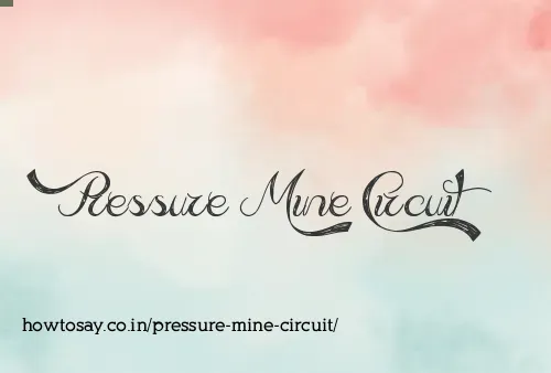 Pressure Mine Circuit