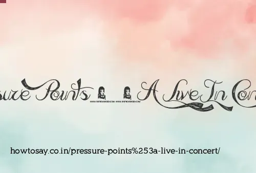 Pressure Points: Live In Concert
