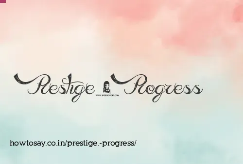Prestige. Progress