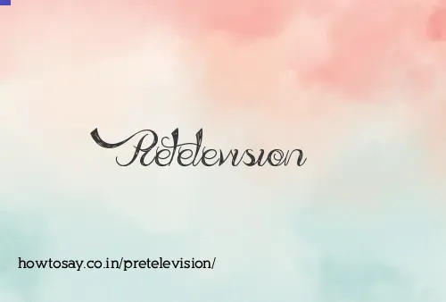 Pretelevision