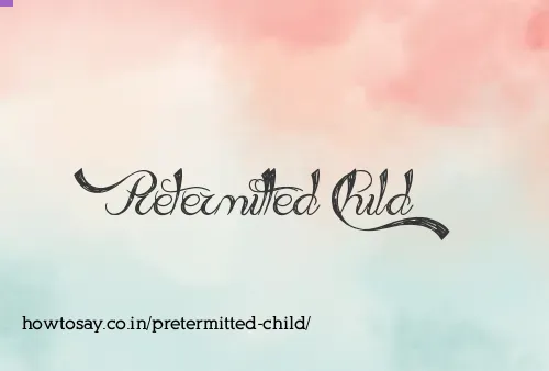 Pretermitted Child