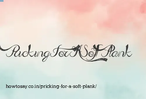 Pricking For A Soft Plank